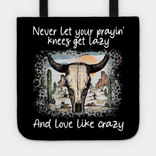 Never Let Your Prayin' Knees Get Lazy And Love Like Crazy Cactus Sand Bulls Tote