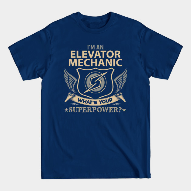 Disover Elevator Mechanic T Shirt - Superpower Gift Item Tee - Elevator Mechanic - T-Shirt