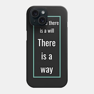 Where there is a will there is a way Phone Case