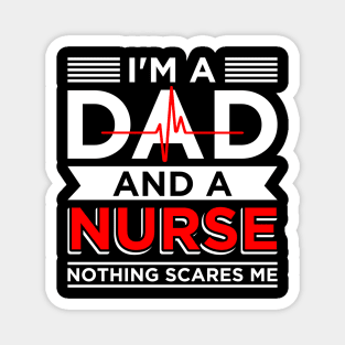 Father's day Nursing I'm A Dad And A Nurse Nothing Scares Me Magnet