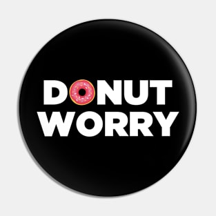 Donut Worry - Do Not Worry Pin