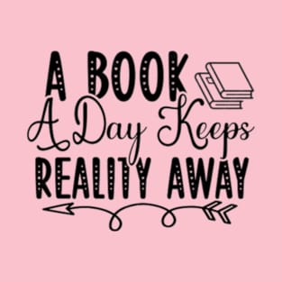 A book a  day keeps reality away T-Shirt