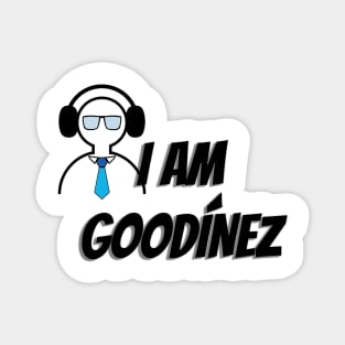 I AM GOODINEZ Magnet