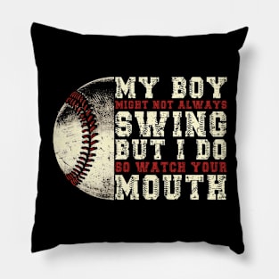 My Boy Might Not Always Swing But I Do So Watch Your Mouth Baseball Quote Pillow