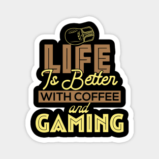 Life Is Better With Coffee And Gaming Magnet