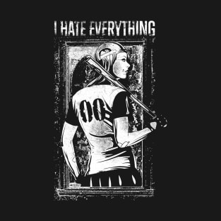 I Hate Everything T-Shirt