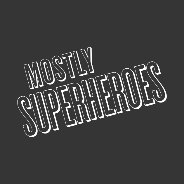 Mostly Superhero Any Color by Mostly Superheroes