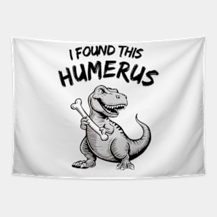 I Found This Humerus Funny T-Rex Tapestry