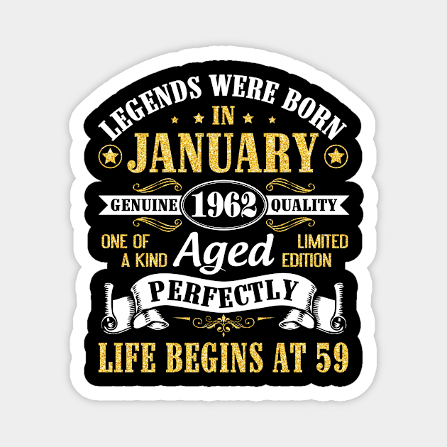 Legends Were Born In January 1962 Genuine Quality Aged Perfectly Life Begins At 59 Years Birthday Magnet by DainaMotteut