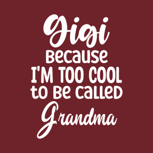 gigi because i'm too T-Shirt