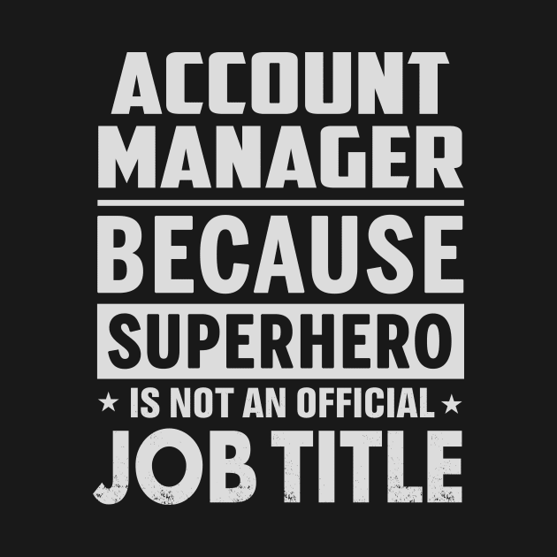 Account Manager  Because Superhero Is Not An Official Job Title by tadcoy