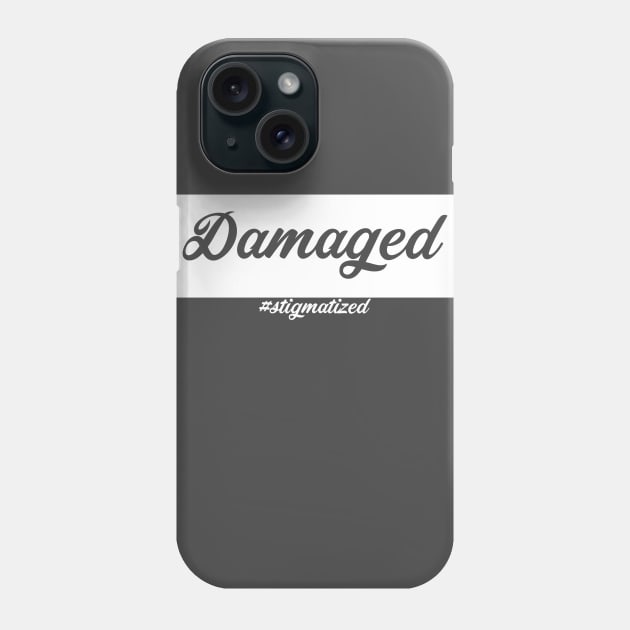 Damaged - Stigmatized Phone Case by Stigmatized