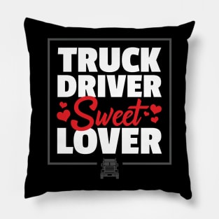 Truck Driver Sweet Lover - Funny Trucker Quote Pillow