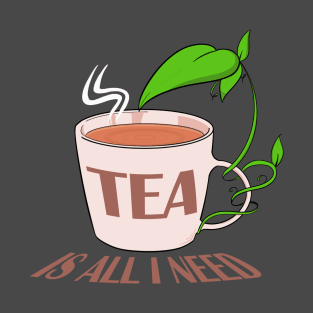 Tea is all I need T-Shirt