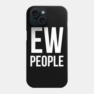 Ew People Phone Case