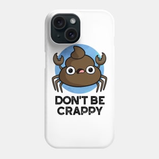 Don't Be Crappy Cute Crab Poop Pun Phone Case