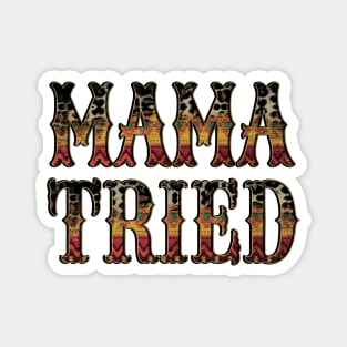 Mama Tried Magnet