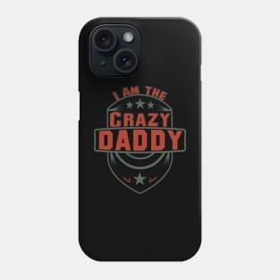 I am the Crazy dad Phone Case