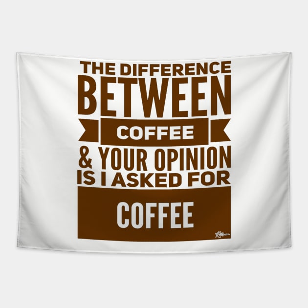 The Difference Between Coffee and Your Opinion is... Tapestry by RuftupDesigns