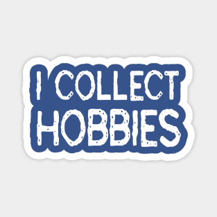 I Collect Hobbies: Funny Gift T-Shirt Magnet