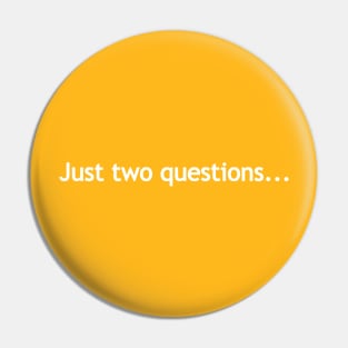 Just two questions... Pin