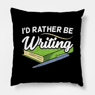 I'd Rather Be Writing Author Authorship Writer Pillow