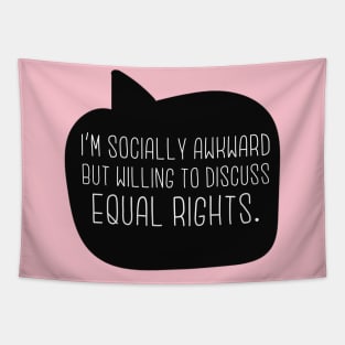 I'm Socially Awkward But Willing To Discuss Equal Rights Tapestry