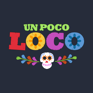 UN POCO LOCO T-Shirt