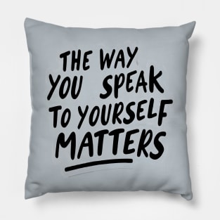 The way you speak to yourself matters Pillow