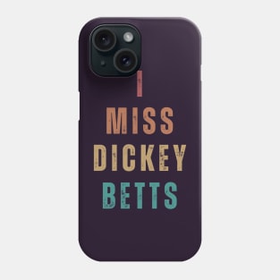 I Miss Dickey Betts Phone Case