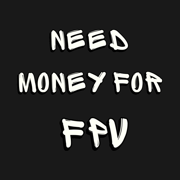 NEED MONEY FOR FPV by Hobbyist Demand