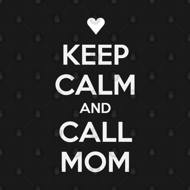 KEEP CALM AND CALL MOM by MsTake