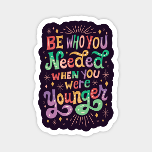 Be Who You Needed Magnet