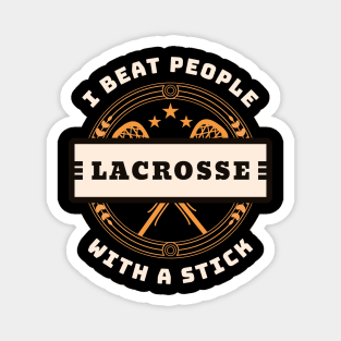 I Beat People With A Stick Lacrosse Funny Player Gift Magnet