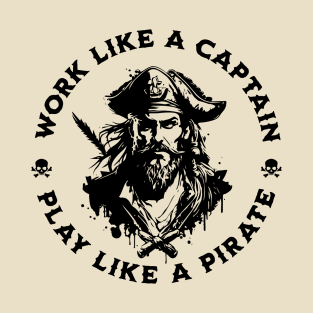 Work Like a Captain. Play Like a Pirate. T-Shirt