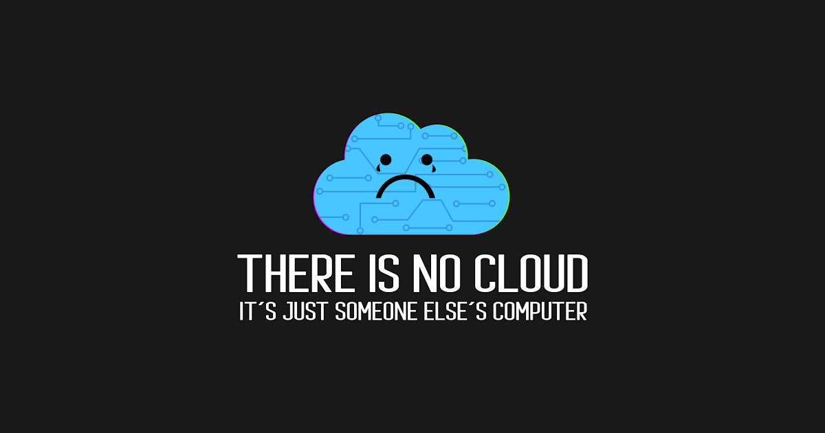 Un cloud n'est que l'ordinateur de quelqu'un d'autre