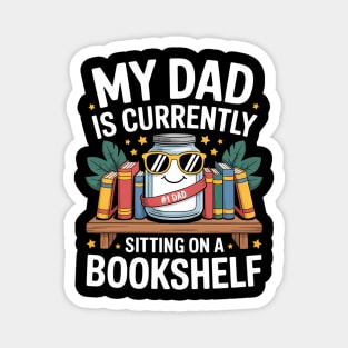 My Dad Is Currently Sitting On A Book Shelf Magnet