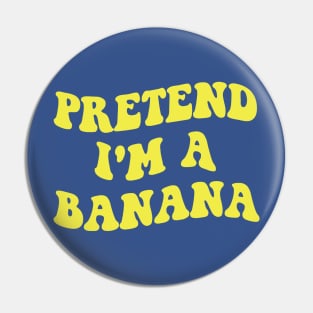 pretend i'm a banana 1 Pin