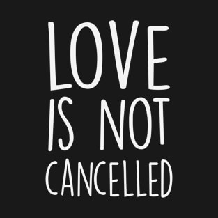 Love Is Not Cancelled Quote T-Shirt