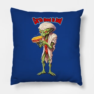 An alien said: Earth food is bad Pillow