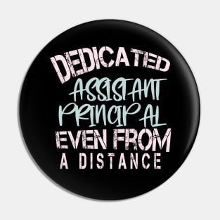 Dedicated Assistant Principal Even From A Distance : Funny Quarantine Pin