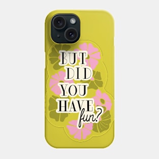 But did you have fun? Positive slogan print Phone Case