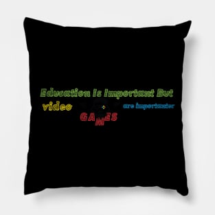 funny Education Is Important But video games are importanter Pillow