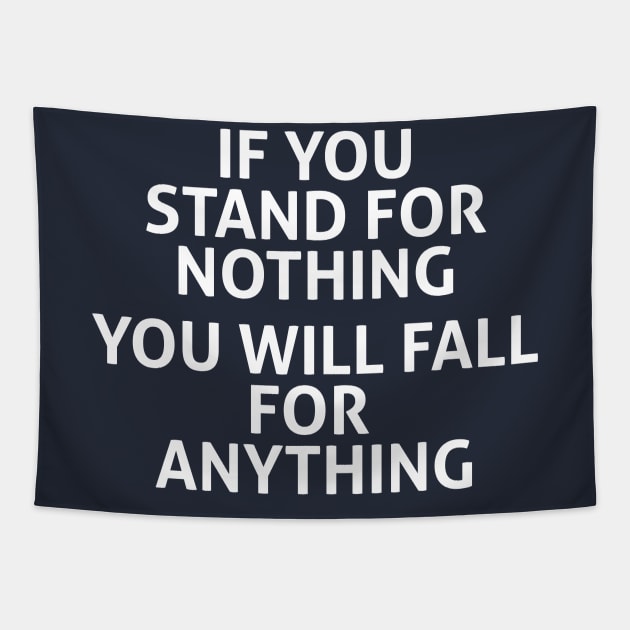 IF YOU STAND FOR NOTHING YOU WILL FALL FOR  ANYTHING Tapestry by lavdog