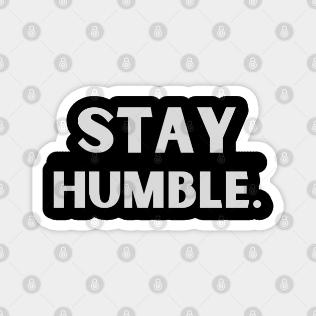 Stay Humble Magnet by ByuDesign15