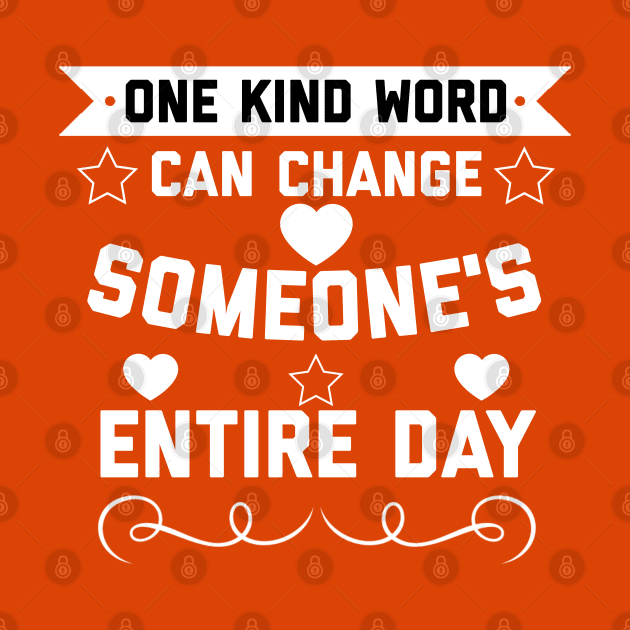 One Kind Word Can Change Someone's Entire Day by ZSAMSTORE