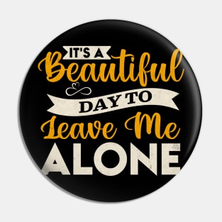 It s A Beautiful Day To Leave Me Alone Pin