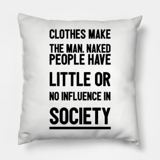 Funny quotes clothes make the Man Pillow