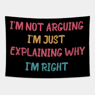 I'm Not Arguing I'm Just Explaining Why I'm Right Tapestry