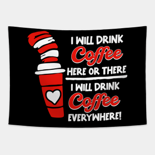 I Will Drink Coffee Here Or There, I Will Drink Coffee Everywhere Tapestry